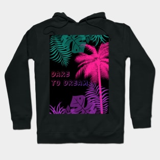 Eco-local living,palm tree,summer,summertime,summer season,DARE TO DREAM Hoodie